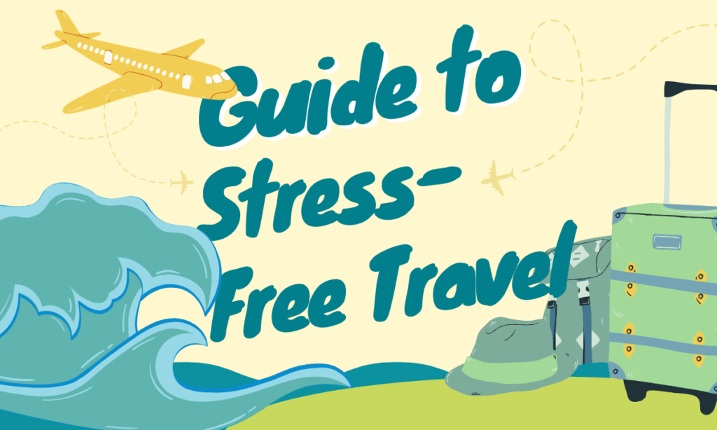 The Ultimate Guide to Stress-Free Travel: Tips & Tricks